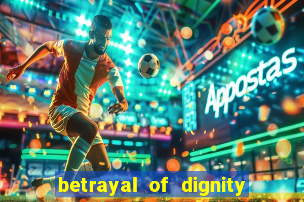 betrayal of dignity pt br